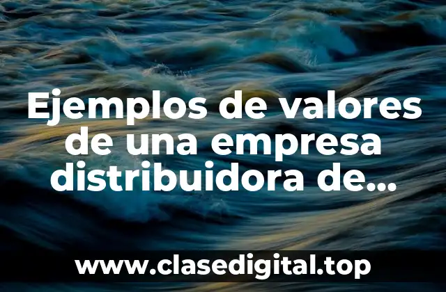 Ejemplos de valores de una empresa distribuidora de pañales desechables