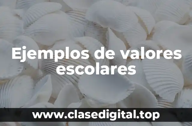 Ejemplos de valores escolares