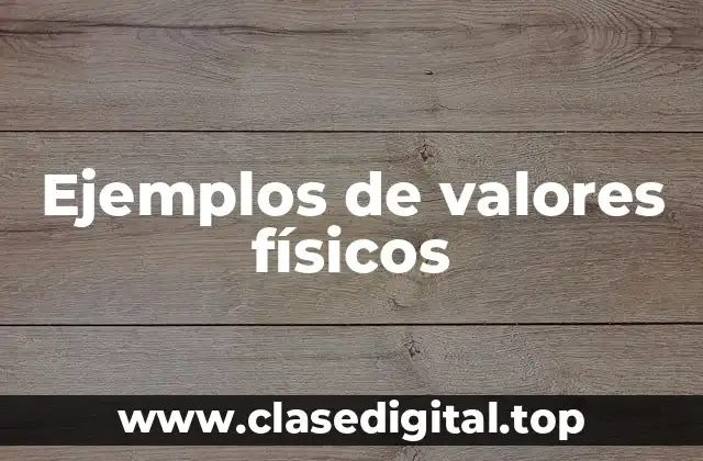 Ejemplos de valores físicos