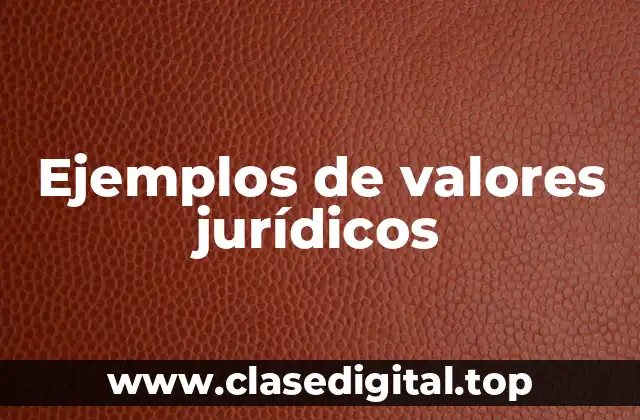 Ejemplos de valores jurídicos