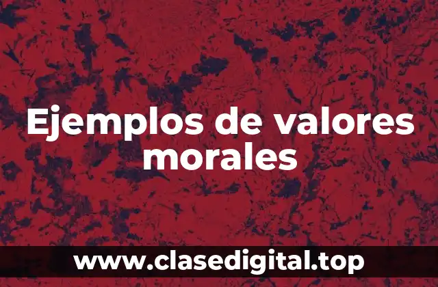 Ejemplos de valores morales