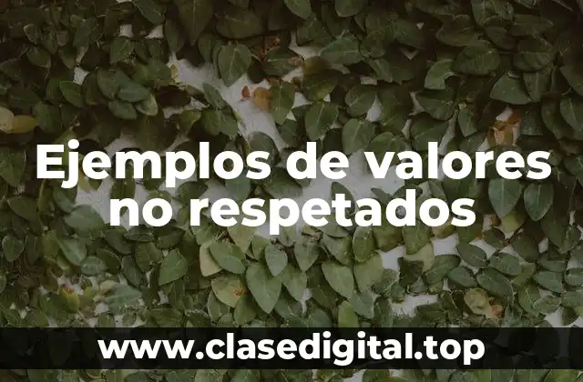 Ejemplos de valores no respetados