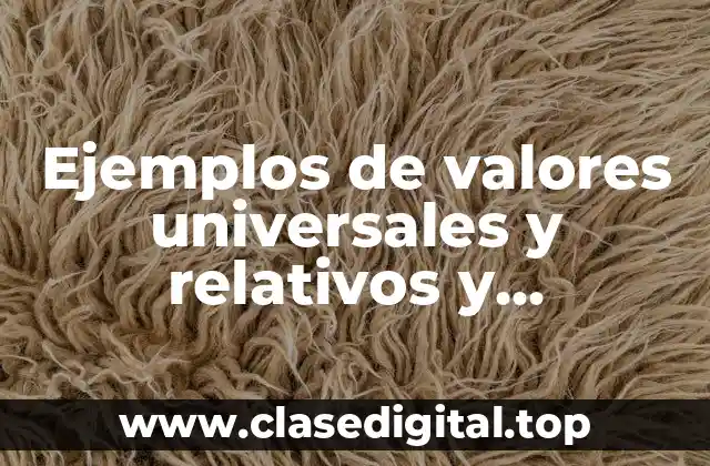 Ejemplos de valores universales y relativos y Significado