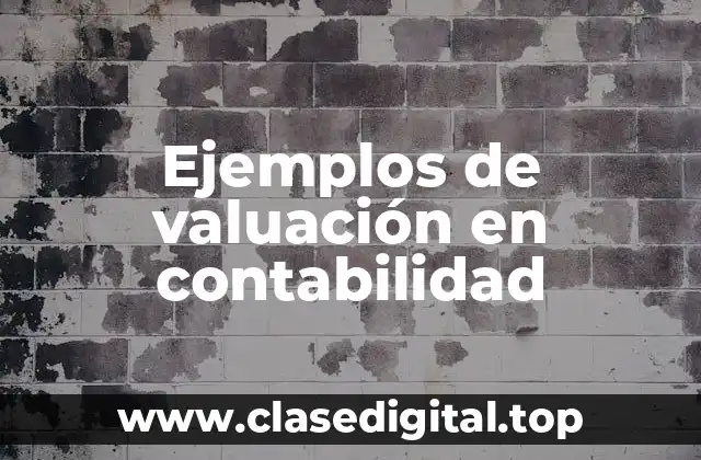 Ejemplos de valuación en contabilidad