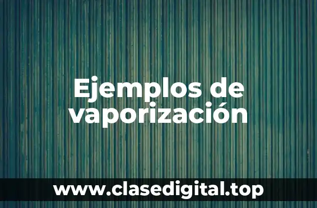 Ejemplos de vaporización