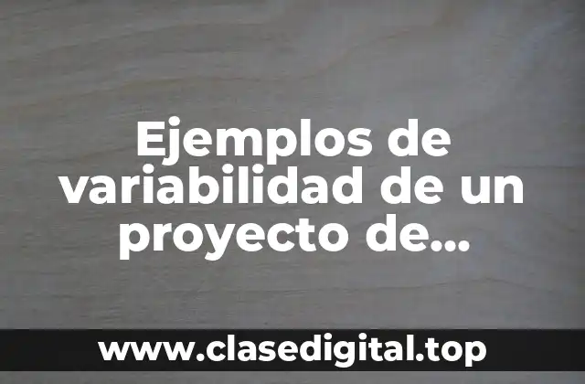 Ejemplos de variabilidad de un proyecto de investigación