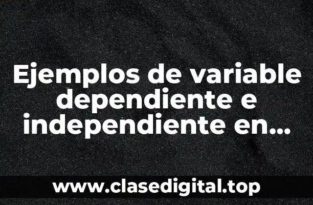 Ejemplos de variable dependiente e independiente en gráfico