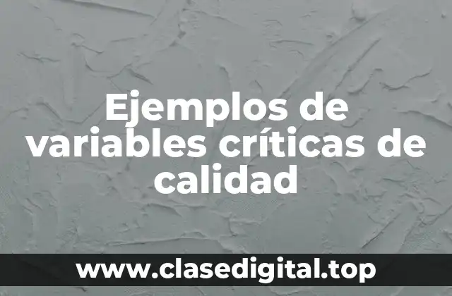 Ejemplos de variables críticas de calidad