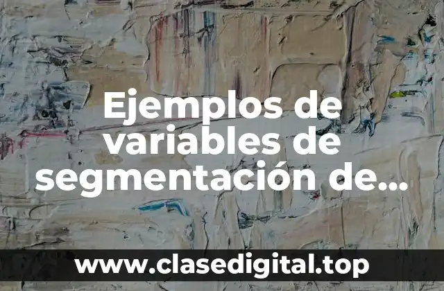 Ejemplos de variables de segmentación de mercado