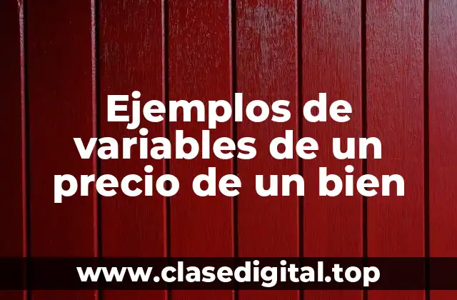 Ejemplos de variables de un precio de un bien