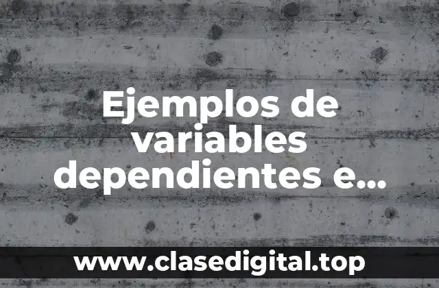Ejemplos de variables dependientes e independientes en investigación