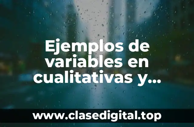 Ejemplos de variables en cualitativas y cuantitativas discretas o continuas y Significado