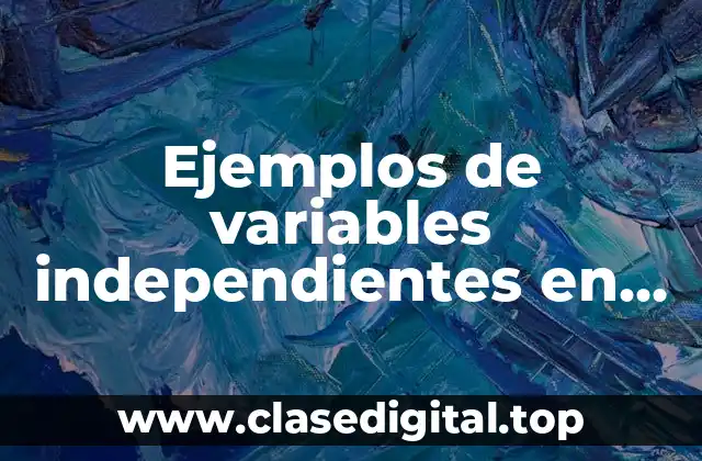 Ejemplos de variables independientes en una investigación