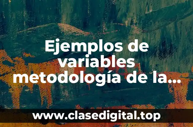 Ejemplos de variables metodología de la investigación