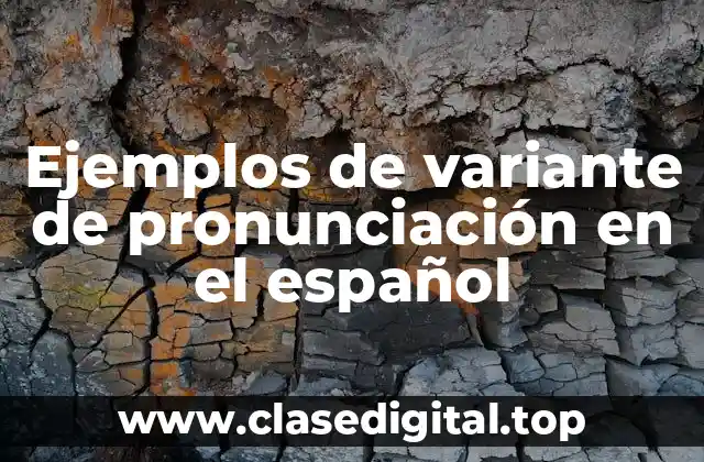 Ejemplos de variante de pronunciación en el español