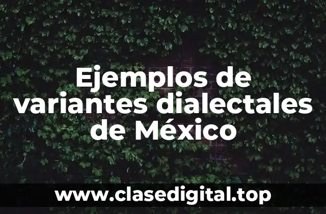 Ejemplos de variantes dialectales de México