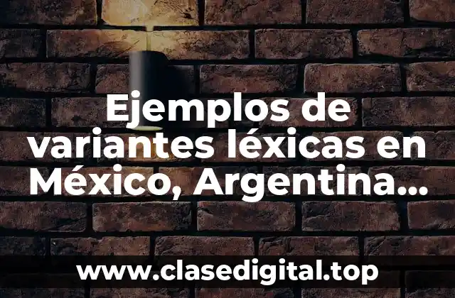 Ejemplos de variantes léxicas en México, Argentina, Venezuela y España