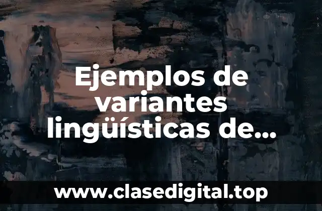 Ejemplos de variantes lingüísticas de Colombia