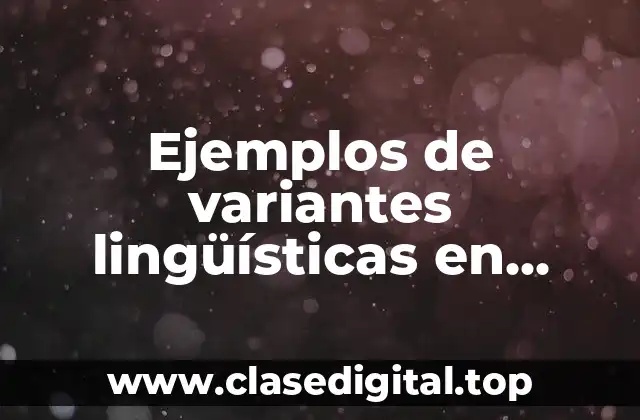 Ejemplos de variantes lingüísticas en México