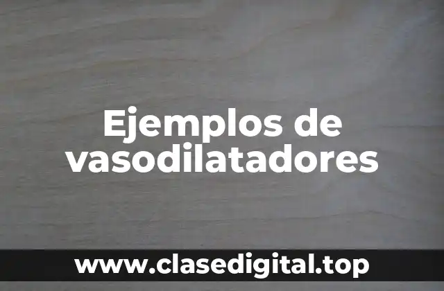 Ejemplos de vasodilatadores