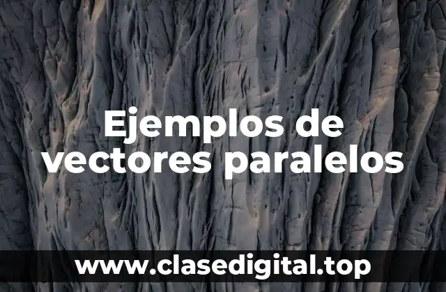 Ejemplos de vectores paralelos