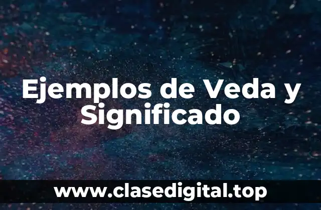 Ejemplos de Veda y Significado