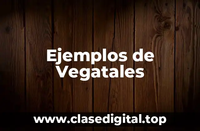 Ejemplos de Vegatales