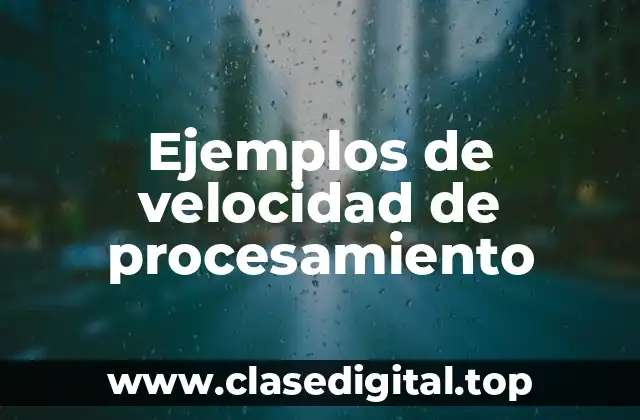 Ejemplos de velocidad de procesamiento