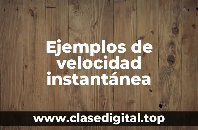 Ejemplos de velocidad instantánea