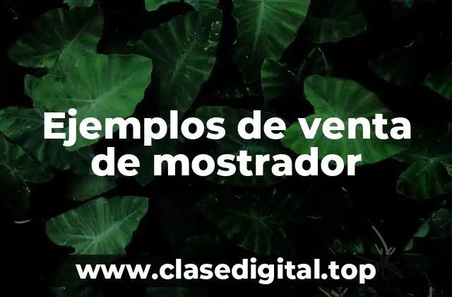 Ejemplos de venta de mostrador