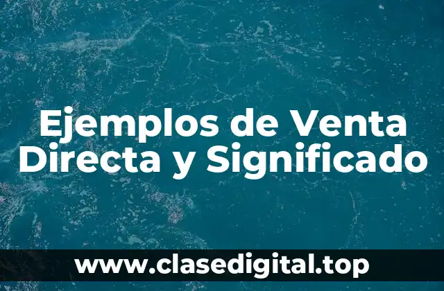 Ejemplos de Venta Directa y Significado