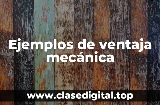 Ejemplos de ventaja mecánica