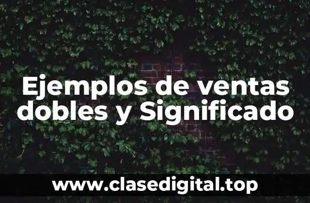 Ejemplos de ventas dobles y Significado