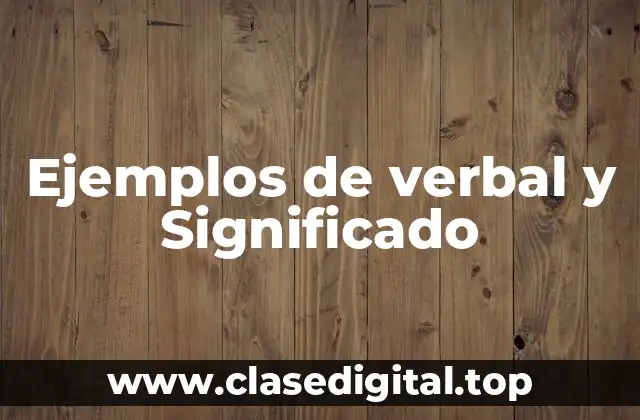 Ejemplos de verbal y Significado