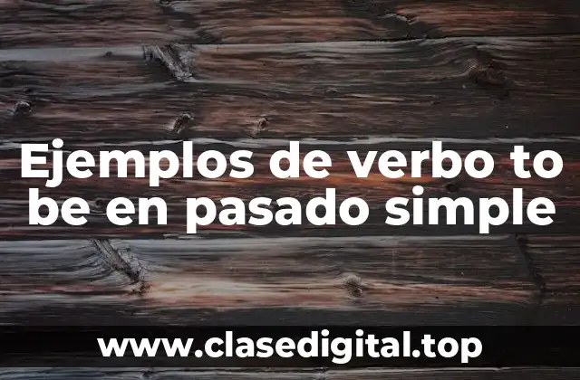 Ejemplos de verbo to be en pasado simple