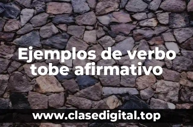 Ejemplos de verbo tobe afirmativo