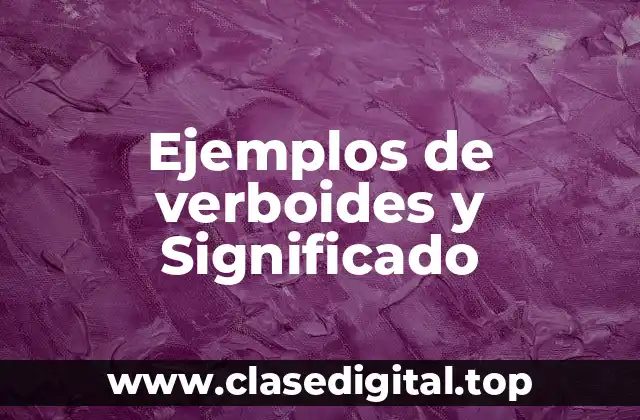 Ejemplos de verboides y Significado