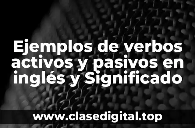 Ejemplos de verbos activos y pasivos en inglés y Significado
