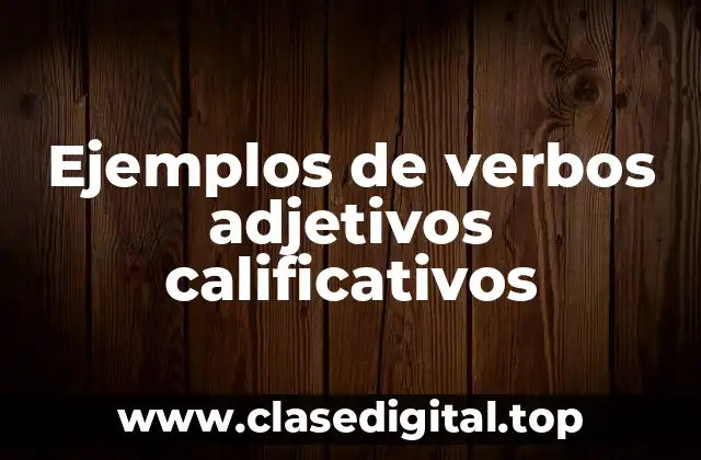 Ejemplos de verbos adjetivos calificativos
