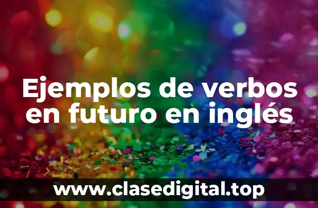 Ejemplos de verbos en futuro en inglés