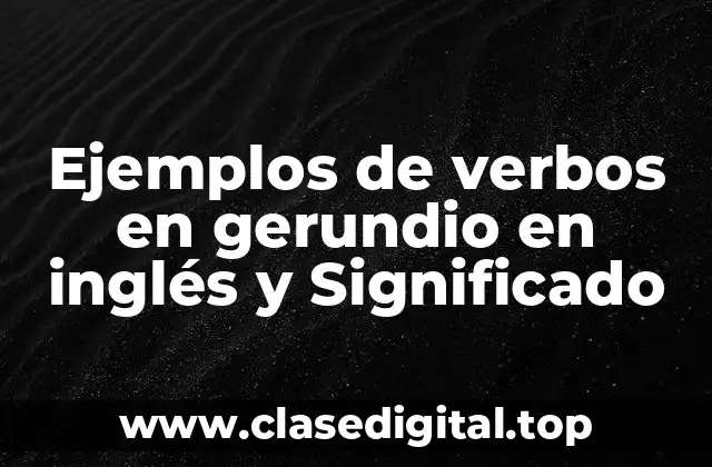 Ejemplos de verbos en gerundio en inglés y Significado