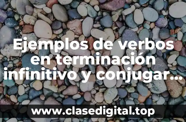 Ejemplos de verbos en terminación infinitivo y conjugar en imperativo