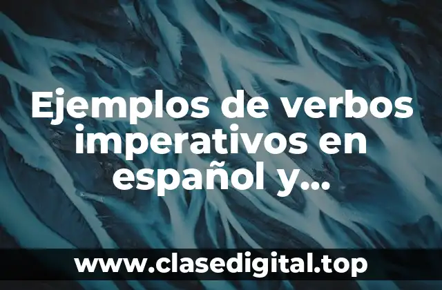 Ejemplos de verbos imperativos en español y Significado