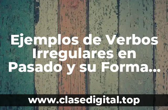 Ejemplos de Verbos Irregulares en Pasado y su Forma Base