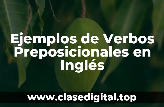 Ejemplos de Verbos Preposicionales en Inglés