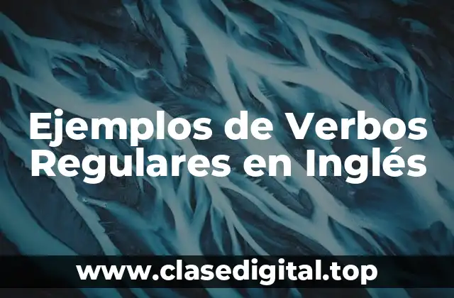 Ejemplos de Verbos Regulares en Inglés