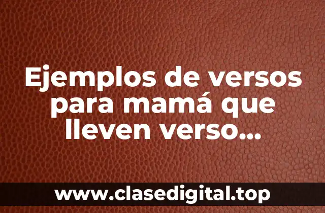 Ejemplos de versos para mamá que lleven verso asonantes y Significado