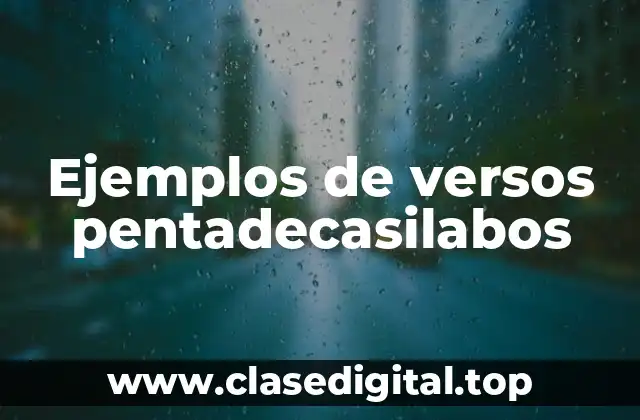 Ejemplos de versos pentadecasilabos