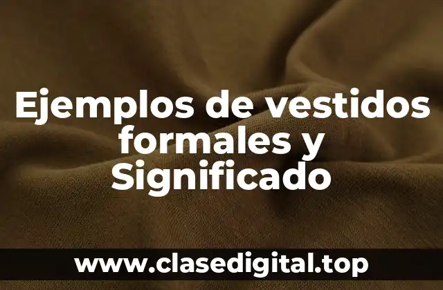 Ejemplos de vestidos formales y Significado