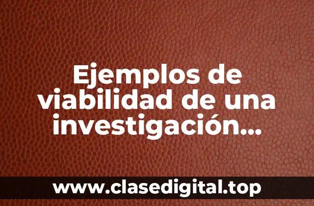 Ejemplos de viabilidad de una investigación cuantitativa